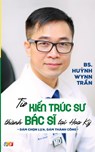 T¿ Ki¿n Trúc S¿ Thành Bác S¿ T¿i Hoa K¿ - PGS. BS. Huynh Wynn Tran - 9781088092279