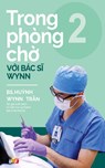 Trong phòng ch¿ v¿i Bác s¿ Wynn - T¿p 2 - PGS. BS. Hu¿nh Wynn Tr¿n - 9781088104804