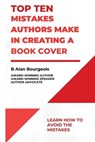 Top Ten Mistakes Authors Make in Creating a Book Cover - B. Alan Bourgeois - 9781088110058