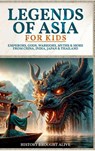 Legends of Asia For Kids - History Brought Alive - 9781088132746