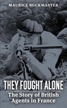 They Fought Alone - Maurice Buckmaster - 9781088142424