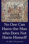 St John Chrysostom: No One Can Harm the Man who Does Not Har - St. John Chrysostom - 9781088152904