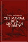 Manual of a Christian Knight - Desiderius Erasmus - 9781088194157