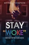 Stay Woke: Our Fight for Truth and Justice - Michael Thompson - 9781088200582