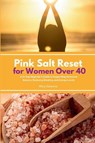 Pink Salt Reset for Women Over 40 - Mary Golanna - 9781088216323