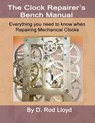 Clock Repairers Bench Manual, Everything you need to know When Repairing Mechanical Clocks - D. Rod Lloyd - 9781088218457