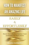 How to Manifest an Amazing Life Easily and Effortlessly - Diana Yankova - 9781088220108