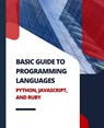 Basic Guide to Programming Languages Python, JavaScript, and Ruby - Kiet Huynh - 9781088276426