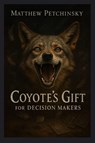 Coyote's Gift for Decision Makers - Matthew Petchinsky - 9781088298855