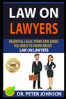 Law on Lawyers: Essential Legal Terms Explained You Need to Know about Law on Lawyers! - Dr Peter Johnson - 9781090114884