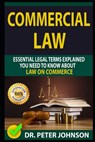 Commercial Law: Essential Legal Terms Explained You Need to Know about Law on Commerce! - Dr Peter Johnson - 9781090656841