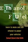 Ethanol Fuel: Learn to Make and Use Ethanol to Power Your Vehicles - Alan Adrian Delfin Cota - 9781090705594
