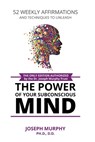 52 Weekly Affirmations: Techniques to Unleash the Power of Your Subconscious Mind - MURPHY,  Joseph - 9781091477155