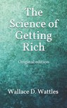 The Science of Getting Rich: Original edition - Wallace D. Wattles - 9781091543638
