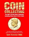 Coin Collecting The ABC's Of Half Dollar Collecting Including Silver, Rare & Error Coins: Coin Roll Hunting Secrets Revealed Make A Fortune Finding Si - Sam Sommer Mba - 9781091550865