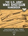 The US Army WWII Shotgun Handbook: Shotguns, All Types - War Department Technical Manual, 1942 (TM 9-285) - Full Size Edition - MEDIA,  Carlile - 9781091729940
