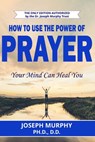 How To Use The Power Of Prayer - MURPHY,  Joseph - 9781091838208
