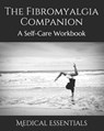 The Fibromyalgia Companion: A Self-Care Workbook - Medical Essentials - 9781094616186