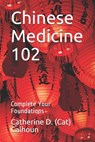 Chinese Medicine 102: Complete Your Foundations - Catherine D. (Cat) Calhoun L. Ac - 9781095324301