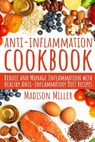 Anti-Inflammation Cookbook: Reduce and Manage Inflammation with Healthy Anti-Inflammatory Diet Recipes - Madison Miller - 9781095465509