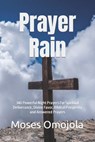 Prayer Rain: 340 Powerful Night Prayers For Spiritual Deliverance, Divine Favor, Biblical Prosperity and Answered Prayers - Moses Omojola - 9781096308720