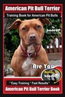 American Pit Bull Terrier Training Book for American Pit bulls By BoneUP DOG Training: Are You Ready to Bone Up? Easy Training * Fast Results American - Karen Douglas Kane - 9781097780334