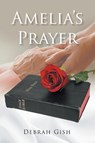 Amelia's Prayer - Debrah Gish - 9781098066772