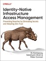 Identity-Native Infrastructure Access Management - Ev Kontsevoy ; Sakshyam Shah ; Peter Conrad - 9781098131890