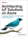 Architecting IoT Solutions on Azure - Blaize Stewart - 9781098142865