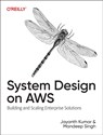 System Design on AWS - Jayanth Kumar ; Mandeep Singh - 9781098146894