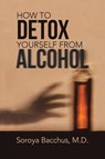 How To Detox Yourself from Alcohol - Soroya Bacchus - 9781098340810