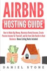 Airbnb Hosting Guide: How to Make Big Money, Maximize Rental Income, Create Passive Income for Yourself, and Go From Side Hustle to Real Bus - Daniel Stone - 9781098944032