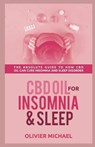 CBD Oil for Insomia and Sleep: The Absolute Guide to How CBD Oil Can Cure Insomnia and Sleep Disorder - MICHAEL,  Olivier - 9781099625923