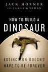 How to Build a Dinosaur - Jack Horner ; James Gorman - 9781101028711