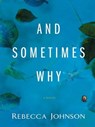 And Sometimes Why - Rebecca Johnson - 9781101213902