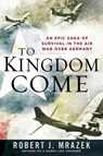 To Kingdom Come - Robert J. Mrazek - 9781101475928