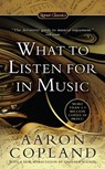 What to Listen For in Music - Aaron Copland - 9781101513149