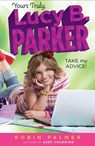 Yours Truly, Lucy B. Parker: Take My Advice - Robin Palmer - 9781101535790