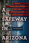 A Safeway in Arizona - Tom Zoellner - 9781101565711