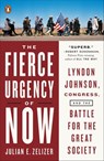 The Fierce Urgency of Now - Julian E. Zelizer - 9781101605493