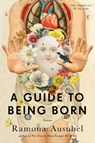 A Guide to Being Born - Ramona Ausubel - 9781101614617