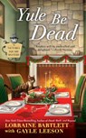 Yule Be Dead - Lorraine Bartlett ; Gayle Leeson - 9781101614815