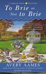 To Brie or Not To Brie - Avery Aames - 9781101619148