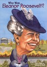 Who Was Eleanor Roosevelt? - Gare Thompson ; Who HQ - 9781101639955