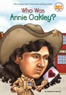 Who Was Annie Oakley? - Stephanie Spinner ; Who HQ - 9781101640067