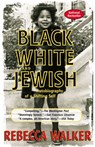 Black White and Jewish - Rebecca Walker - 9781101647561