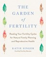 The Garden of Fertility - Katie Singer - 9781101662595
