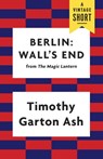 Berlin: Wall's End - Timothy Garton Ash - 9781101911242