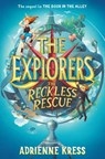 The Explorers: The Reckless Rescue - Adrienne Kress - 9781101940112