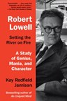 Robert Lowell, Setting the River on Fire - Kay Redfield Jamison - 9781101947968